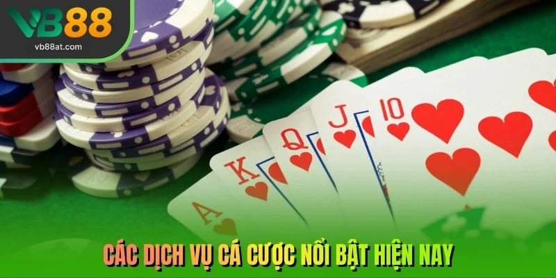 Các dịch vụ cá cược nổi bật hiện nay
