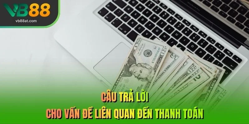 Câu trả lời cho vấn đề liên quan đến thanh toán