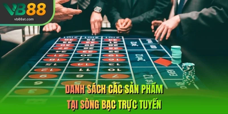 Danh sách các sản phẩm tại sòng bạc trực tuyến