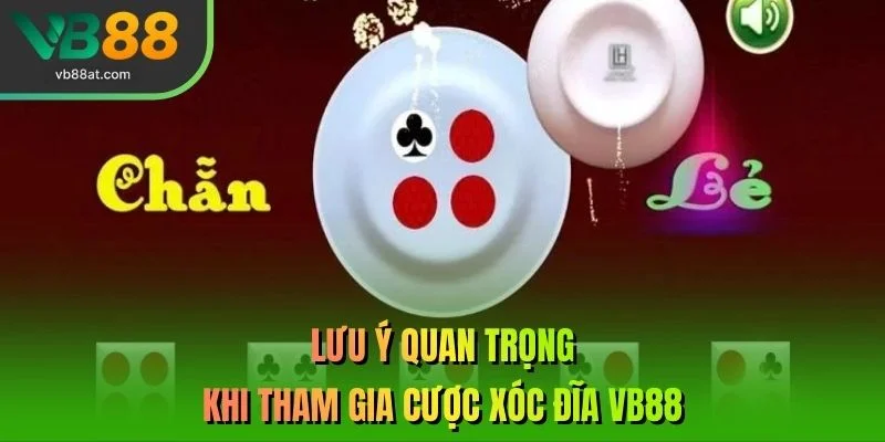 Lưu ý quan trọng khi tham gia cược xóc đĩa VB88