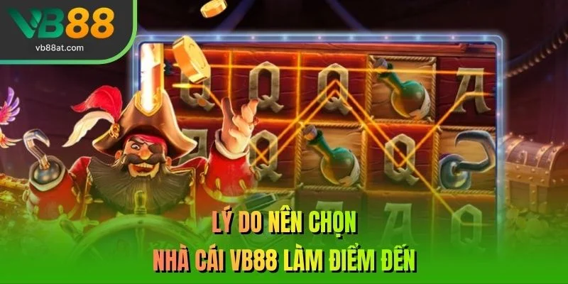 Lý do nên chọn nhà cái VB88 làm điểm đến
