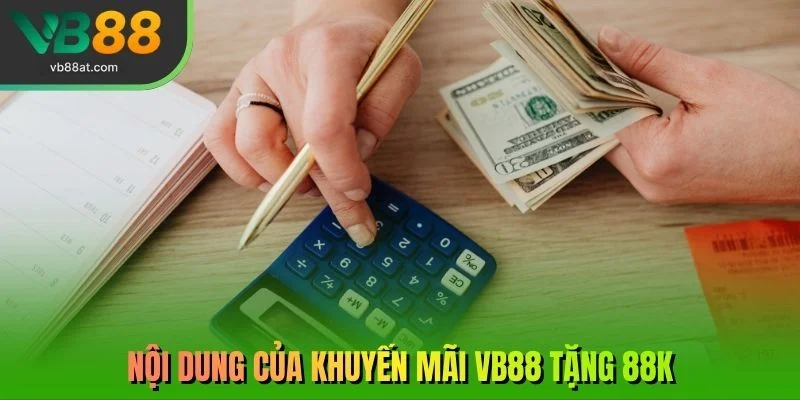 Nội dung của khuyến mãi VB88 tặng 88K